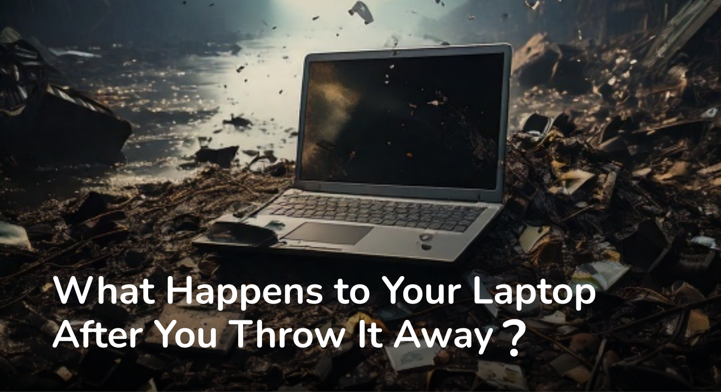 what happens to your laptop after you throw it away